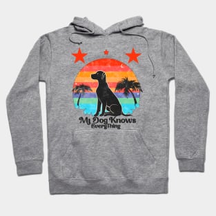My dog knows everything Hoodie